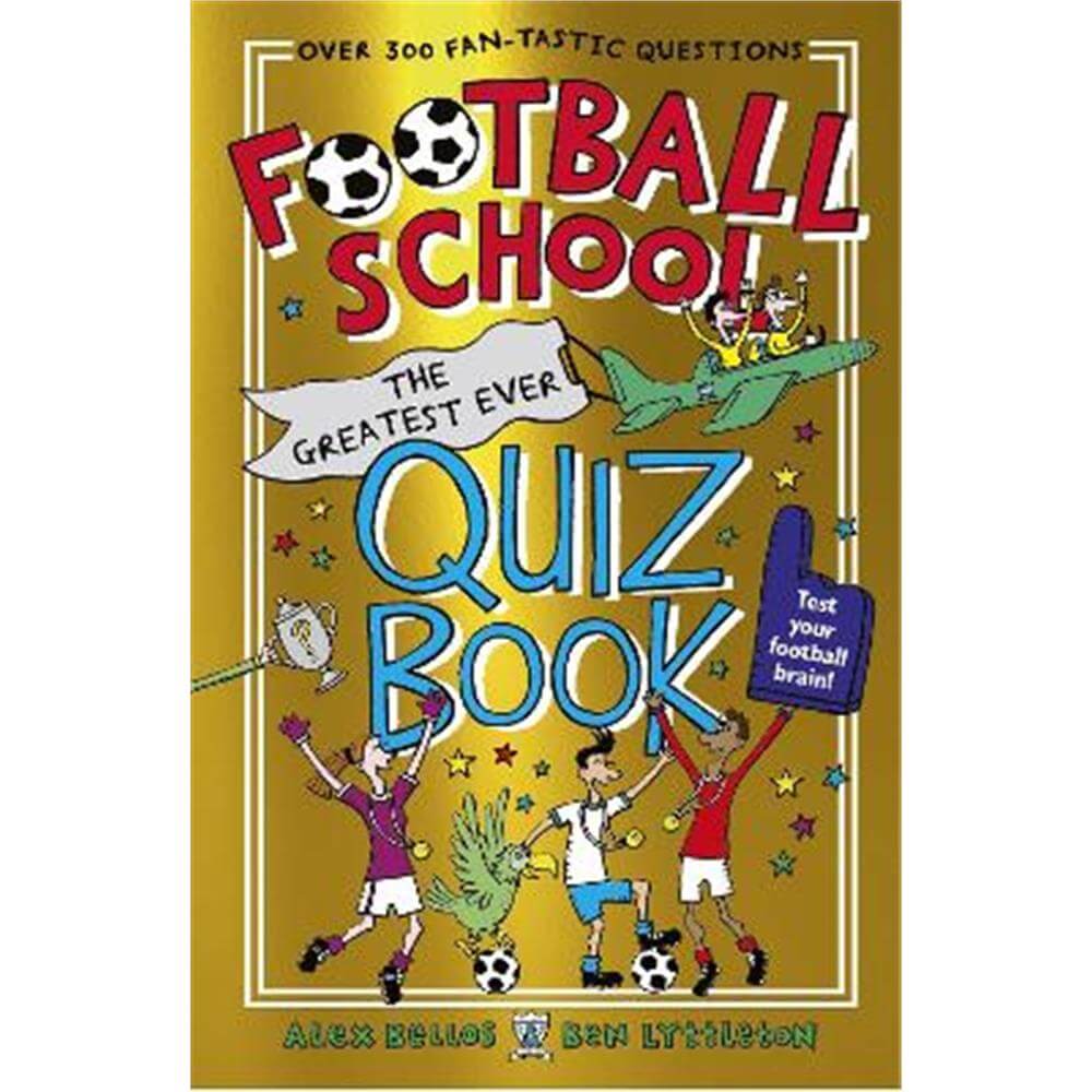 Football School: The Greatest Ever Quiz Book (Paperback) - Alex Bellos
